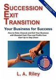 Succession Exit Transition, Your Business for Success - (Set) Your Business for Success - How to Enter, Execute and Exit Your Business with Boosted Ca