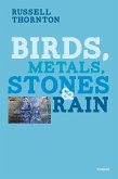 Birds, Metals, Stones & Rain