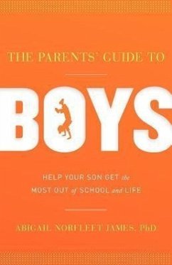 The Parents' Guide to Boys: Help Your Son Get the Most Out of School and Life - James, Abigail Norfleet