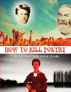 How to Kill Poetry - Luczak, Raymond