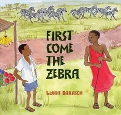 First Come the Zebra - Barasch, Lynne