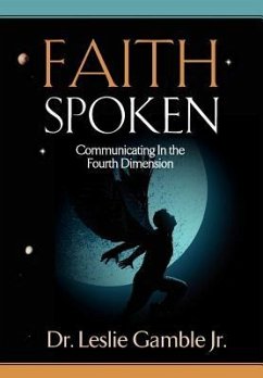 FAITH SPOKEN - Communicating in the Fourth Dimension - Gamble, Leslie