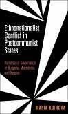 Ethnonationalist Conflict in Postcommunist States: Varieties of Governance in Bulgaria, Macedonia, and Kosovo