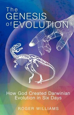 The Genesis of Evolution: How God Created Darwinian Evolution in Six Days - Williams, Roger