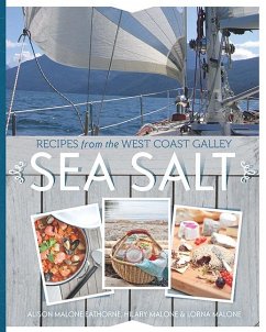 Sea Salt: Recipes from the West Coast Galley - Malone Eathorne, Alison; Malone, Hilary; Malone, Lorna