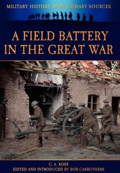 A Field Battery in the Great War - Rose, C. A.