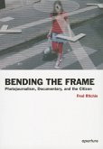 Fred Ritchin: Bending the Frame: Photojournalism, Documentary, and the Citizen