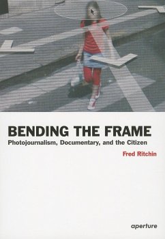 Fred Ritchin: Bending the Frame: Photojournalism, Documentary, and the Citizen - Ritchin, Fred