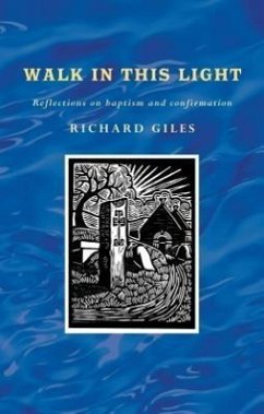 Walk in This Light: Living Out Our Baptism and Confirmation - Giles, Richard