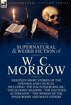 The Collected Supernatural and Weird Fiction of W. C. Morrow