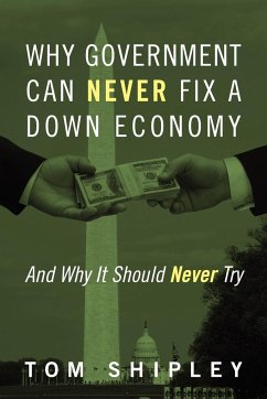 Why Government Can Never Fix a Down Economy - Shipley, Tom