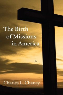 The Birth of Missions in America - Chaney, Charles L.