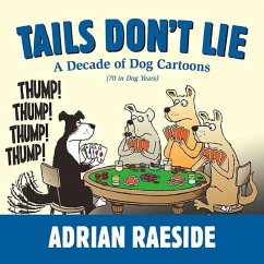 Tails Don't Lie: A Decade of Dog Cartoons (70 in Dog Years) - Raeside, Adrian