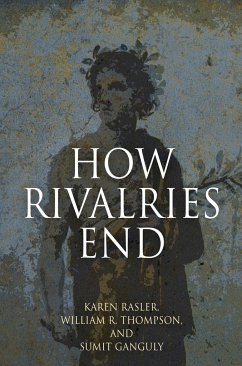 How Rivalries End - Rasler, Karen; Thompson, William R; Ganguly, Sumit