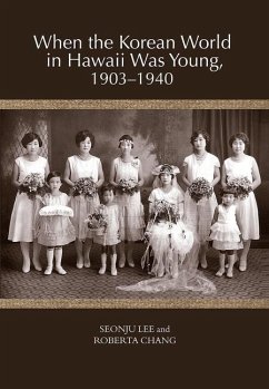 When the Korean World in Hawaii Was Young, 1903-1940 - Lee, Seonju; Chang, Roberta