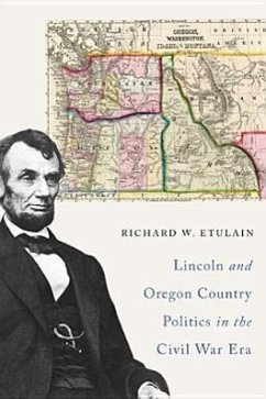 Lincoln and Oregon Country Politics in the Civil War Era - Etulain, Richard W.