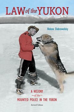 Law of the Yukon: A Pictorial History of the Mounted Police in the Yukon - Dobrowolsky, Helene