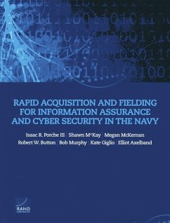 Rapid Acquisition and Fielding for Information Assurance and Cyber Security in the Navy - Porche, Isaac R; McKay, Shawn; McKernan, Megan; Button, Robert W; Axelband, Elliot