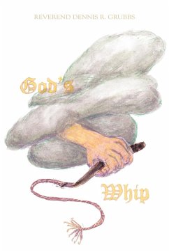 God's Whip - Grubbs, Reverend Dennis R.