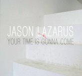 Jason Lazarus: Your Time Is Gonna Come