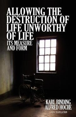 Allowing the Destruction of Life Unworthy of Life - Binding, Karl; Hoche, Alfred