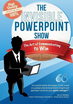 The Invisible PowerPoint Show and the Art of Communicating to Win - Looby, Nick