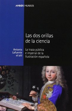 Las dos orillas de la ciencia : la traza pública e imperial de la ilustración española - Lafuente García, Antonio