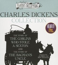 Charles Dickens Collection: The Story of the Goblins Who Stole a Sexton, the Story of the Bagman's Uncle - Dickens, Charles