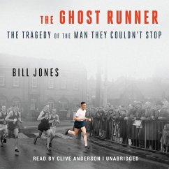The Ghost Runner: The Tragedy of the Man They Couldn't Stop - Jones, Bill