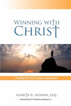 Winning with Christ -Finding the Victory in Every Experience - Ingram, Esq Juanita R.