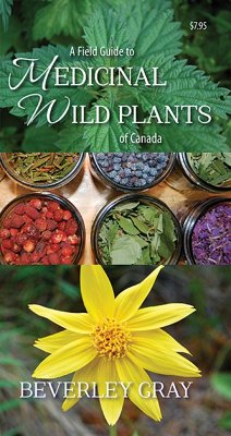 A Field Guide to Medicinal Wild Plants of Canada - Gray, Beverley