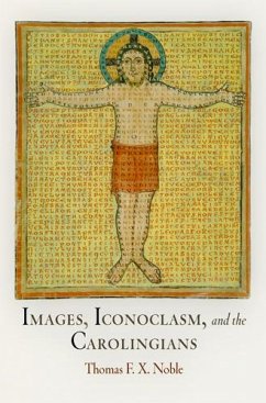 Images, Iconoclasm, and the Carolingians - Noble, Thomas F X