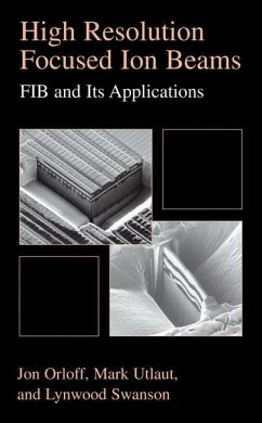 High Resolution Focused Ion Beams: FIB and its Applications - Orloff, Jon;Swanson, Lynwood;Utlaut, Mark
