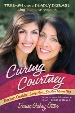 Curing Courtney: Doctors Couldn't Save Her...So Her Mom Did - Otten, Denise Gabay