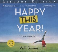 Happy This Year!: The Secret to Getting Happy Once and for All - Bowen, Will