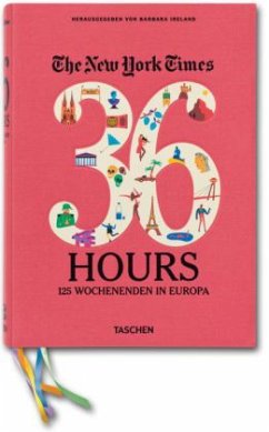 The New York Times, 36 Hours. 125 Wochenenden in Europa