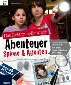Das Elektronik-Baubuch Abenteuer Spione & Agenten - Skupin, Carmen