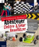 Das Elektronik Baubuch - Abenteuer Elektro- & Solar-Rennflitzer