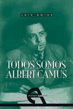 Todos somos Albert Camus (Retrato de un rebelde) - Agius, Luis