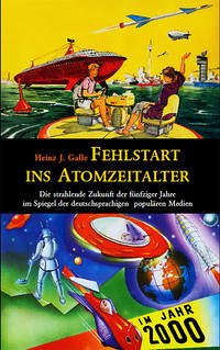 Fehlstart ins Atomzeitalter - Galle, Heinz J