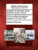 A Register of Members of the Moravian Church, and of Persons Attached to Said Church in This Country and Abroad, Between 1727 and 1754.