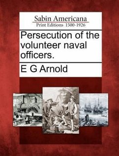Persecution of the Volunteer Naval Officers. - Arnold, E. G.