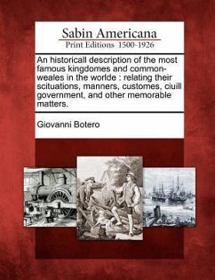 An Historicall Description of the Most Famous Kingdomes and Common-Weales in the Worlde: Relating Their Scituations, Manners, Customes, Ciuill Govern - Botero, Giovanni