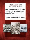 The Chainbearer, Or, the Littlepage Manuscripts. Volume 1 of 2