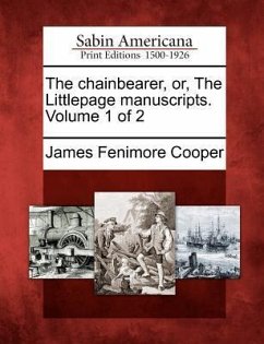 The Chainbearer, Or, the Littlepage Manuscripts. Volume 1 of 2 - Cooper, James Fenimore