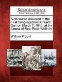 A Discourse Delivered in the First Congregational Church: Quincy, March 7, 1843, at the Funeral of Rev. Peter Whitney.