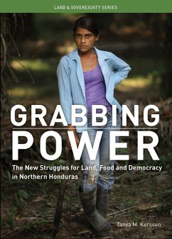 Grabbing Power: The New Struggles for Land, Food and Democracy in Northern Honduras - Kerssen, Tanya M.