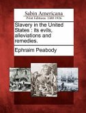 Slavery in the United States: Its Evils, Alleviations and Remedies.