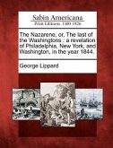 The Nazarene, Or, the Last of the Washingtons: A Revelation of Philadelphia, New York, and Washington, in the Year 1844.