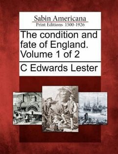 The Condition and Fate of England. Volume 1 of 2 - Lester, C. Edwards